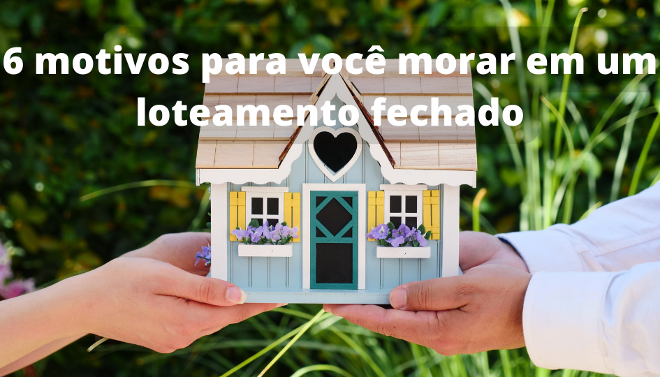 6 motivos para você morar em um loteamento fechado