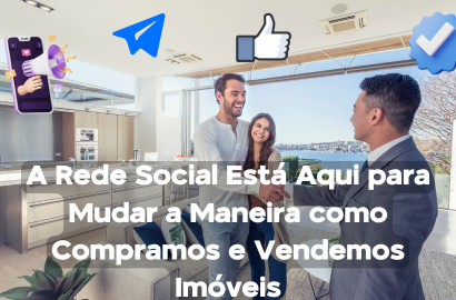 A Rede Social Está Aqui para Mudar a Maneira como Compramos e Vendemos Imóveis