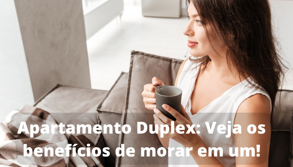 Apartamento Duplex Veja os benefícios de morar em um!