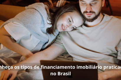 Conheça os Tipos de Financiamento Imobiliário Praticados no Brasil
