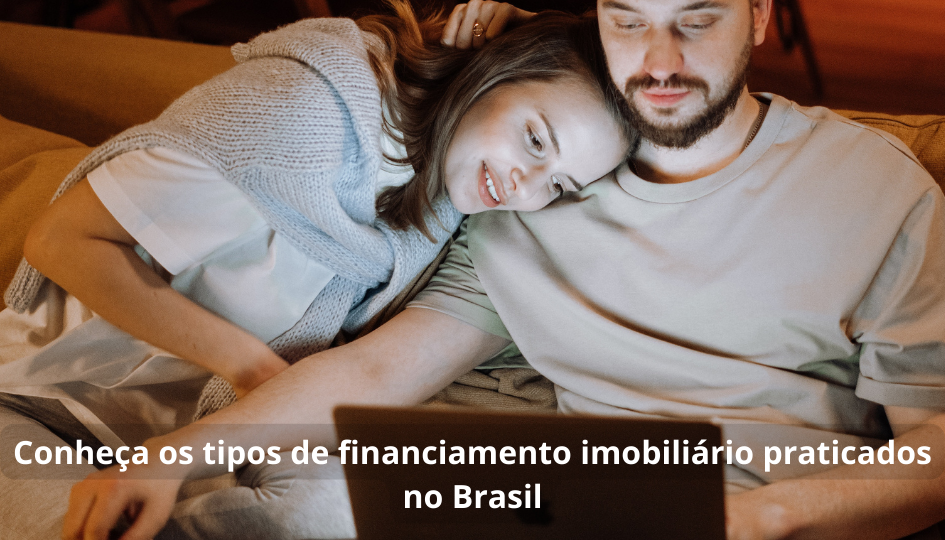 Conheça os tipos de financiamento imobiliário praticados no Brasil