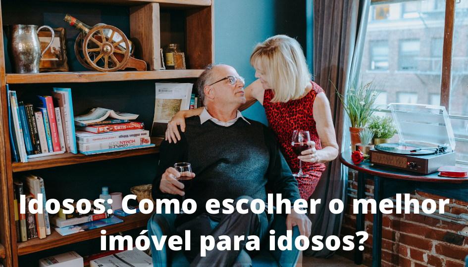 Idosos Como escolher o melhor imóvel para idosos