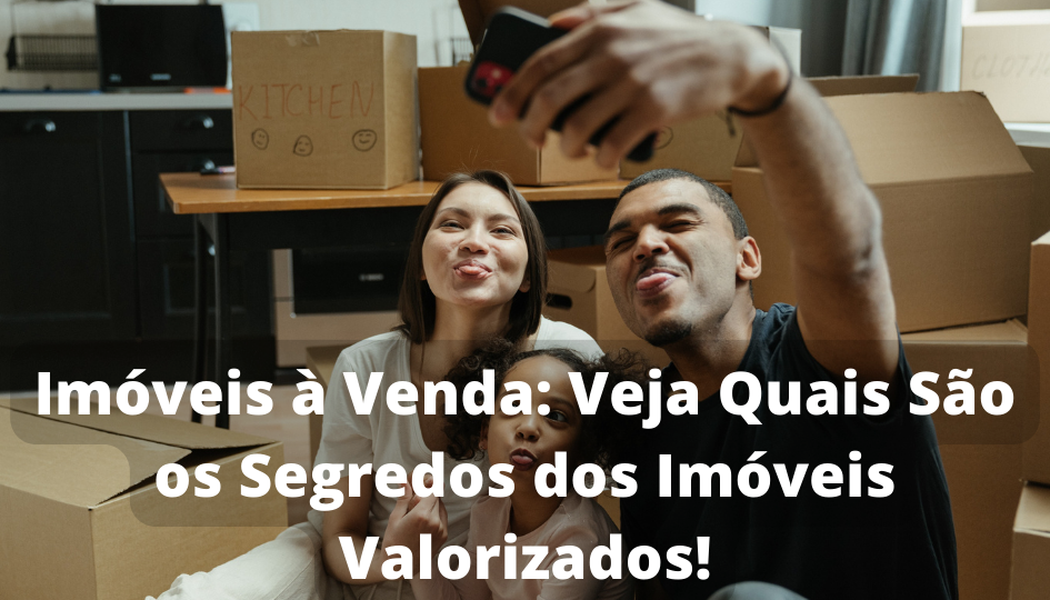 Imóveis à Venda Veja Quais São os Segredos dos Imóveis Valorizados!