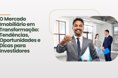 O Mercado Imobiliário em Transformação: Tendências, Oportunidades e Dicas para Investidores
