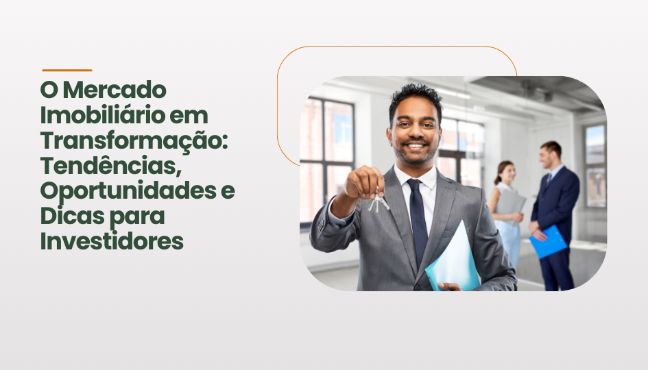 O Mercado Imobiliário em Transformação Tendências, Oportunidades e Dicas para Investidores