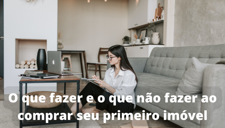 O que fazer e o que não fazer ao comprar seu primeiro imóvel