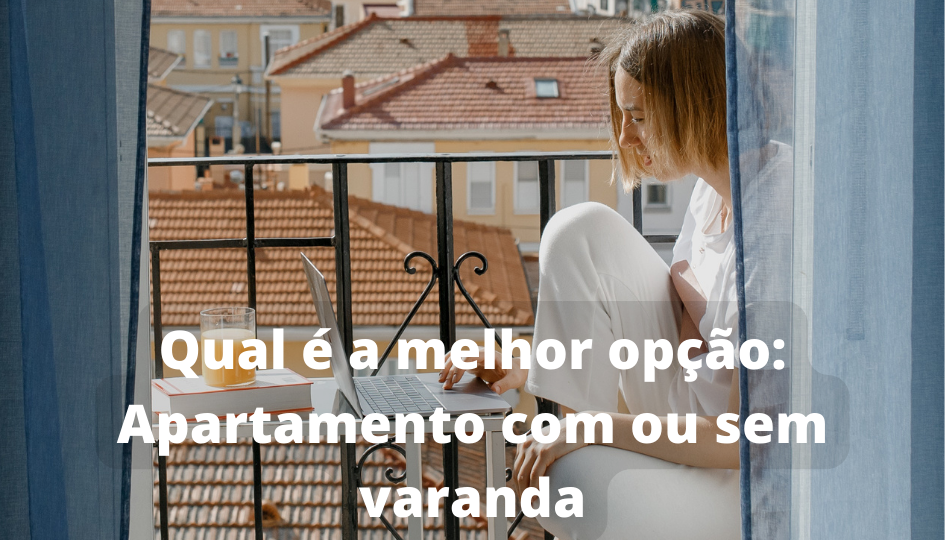 Qual é a melhor opção Apartamento com ou sem varanda